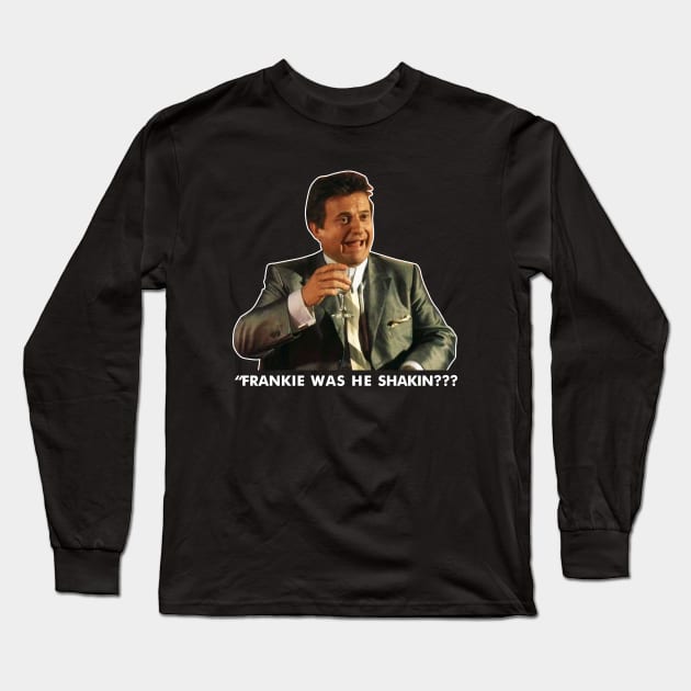 Goodfellas Joe Pesci Funny Movie Long Sleeve T-Shirt by Tracy Daum